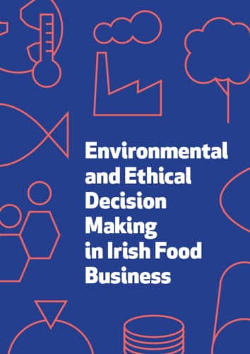 Ethical and Environmental Decision Making in Irish Food Business